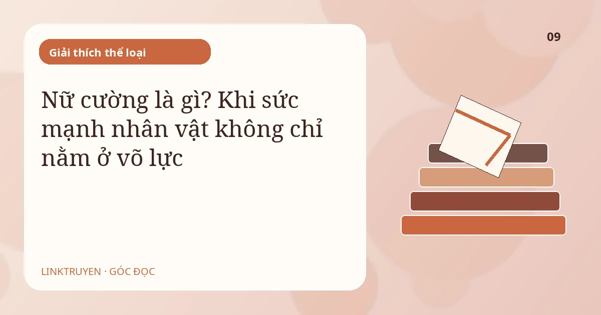 Nữ cường là gì? Khi sức mạnh nhân vật không chỉ nằm ở võ lực