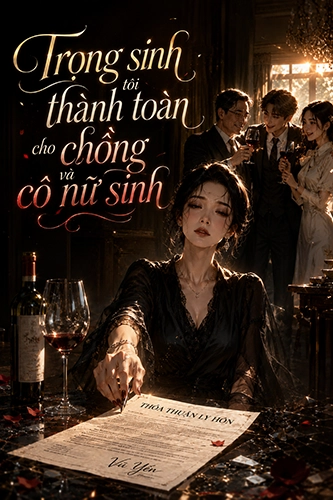 Trọng sinh tôi thành toàn cho chồng và cô nữ sinh