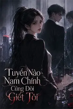 Tuyến Nào Nam Chính Cũng Đòi Giết Tôi