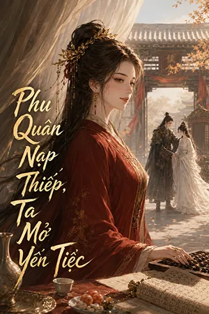 Phu Quân Nạp Thiếp, Ta Mở Yến Tiệc