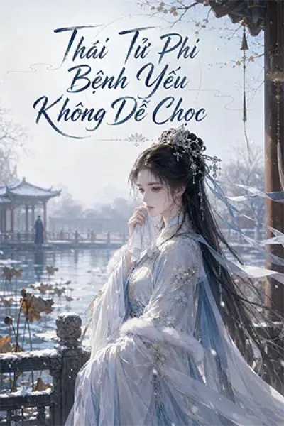 Thái Tử Phi Bệnh Yếu Không Dễ Chọc